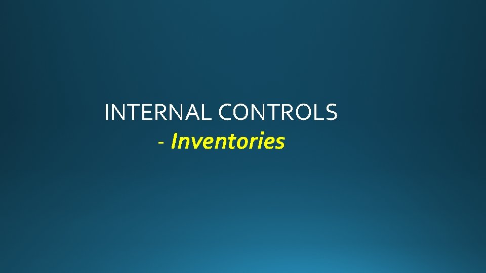 INTERNAL CONTROLS - Inventories 