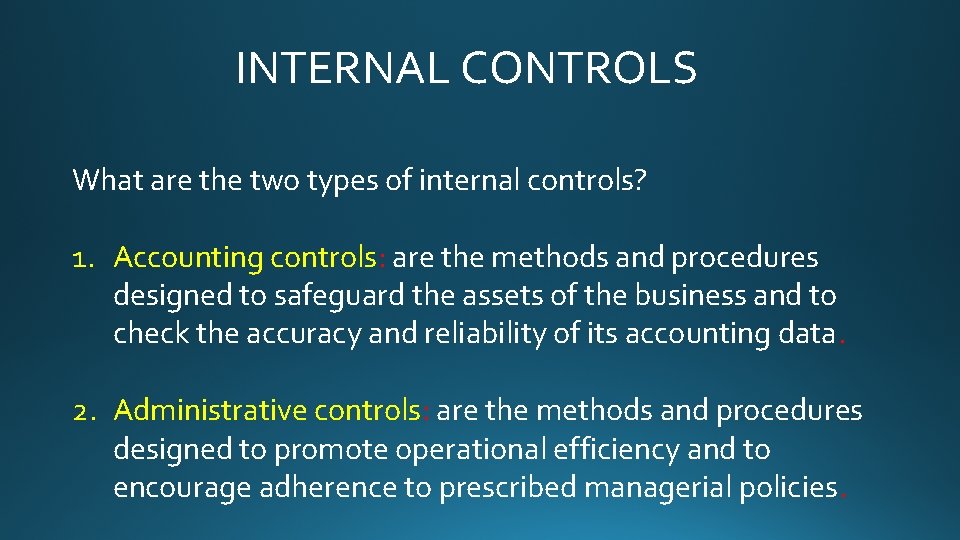 INTERNAL CONTROLS What are the two types of internal controls? 1. Accounting controls: are