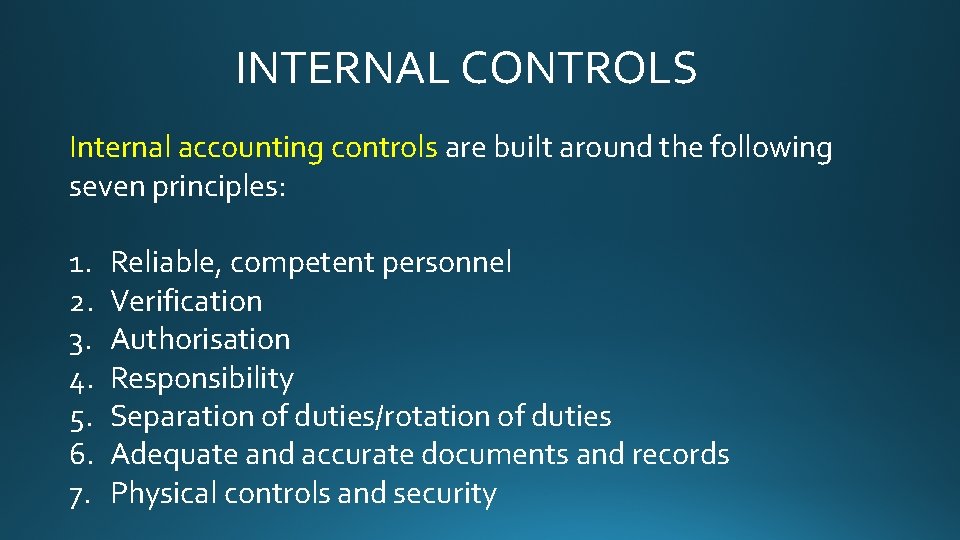 INTERNAL CONTROLS Internal accounting controls are built around the following seven principles: 1. 2.