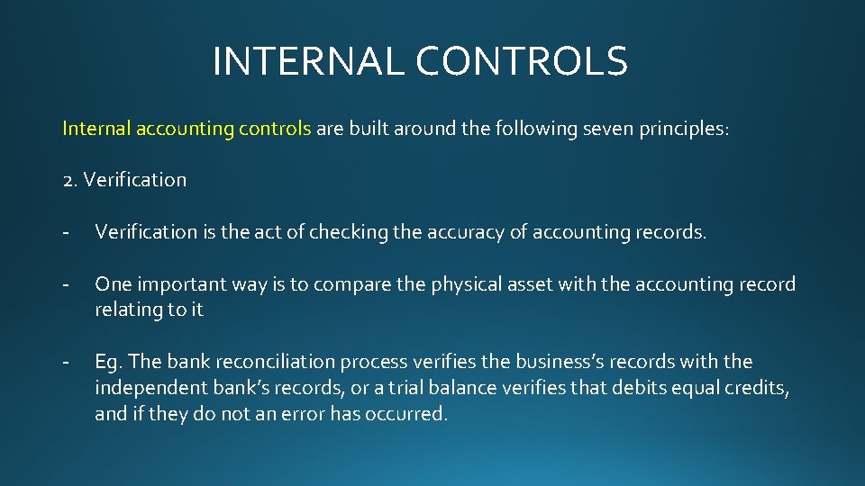 INTERNAL CONTROLS Internal accounting controls are built around the following seven principles: 2. Verification