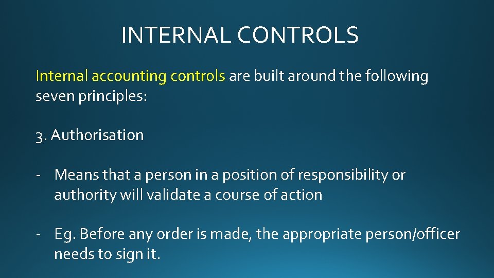 INTERNAL CONTROLS Internal accounting controls are built around the following seven principles: 3. Authorisation