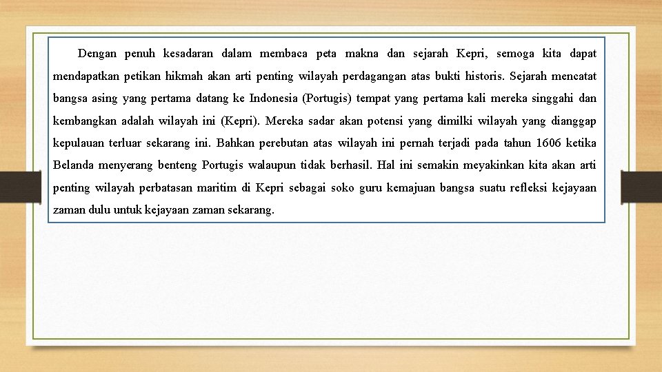 Dengan penuh kesadaran dalam membaca peta makna dan sejarah Kepri, semoga kita dapat mendapatkan