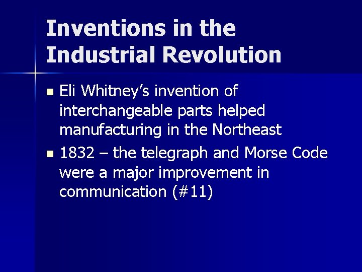 Inventions in the Industrial Revolution Eli Whitney’s invention of interchangeable parts helped manufacturing in