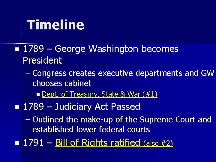 Timeline n 1789 – George Washington becomes President – Congress creates executive departments and