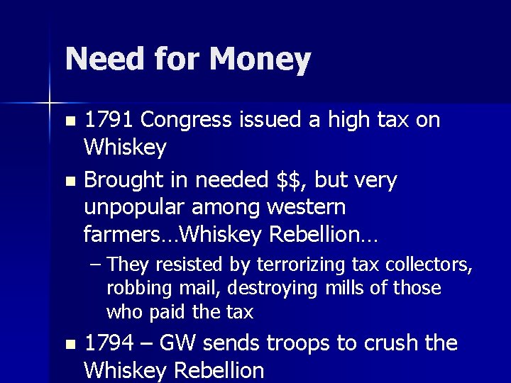 Need for Money 1791 Congress issued a high tax on Whiskey n Brought in