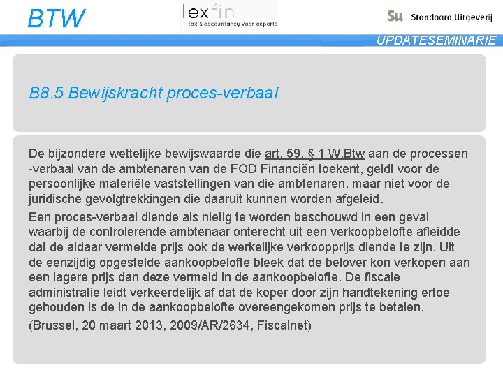 BTW UPDATESEMINARIE B 8. 5 Bewijskracht proces-verbaal De bijzondere wettelijke bewijswaarde die art. 59,