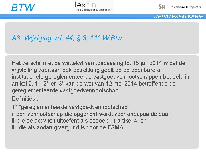 BTW UPDATESEMINARIE A 3. Wijziging art. 44, § 3, 11° W. Btw Het verschil