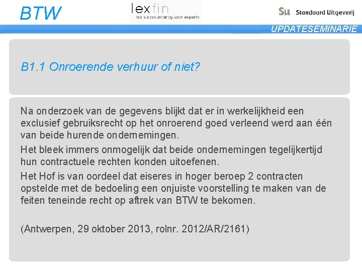 BTW UPDATESEMINARIE B 1. 1 Onroerende verhuur of niet? Na onderzoek van de gegevens