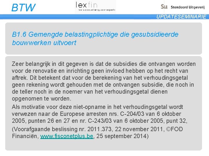 BTW UPDATESEMINARIE B 1. 6 Gemengde belastingplichtige die gesubsidieerde bouwwerken uitvoert Zeer belangrijk in