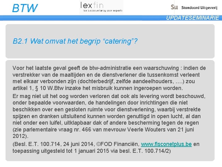 BTW UPDATESEMINARIE B 2. 1 Wat omvat het begrip “catering”? Voor het laatste geval