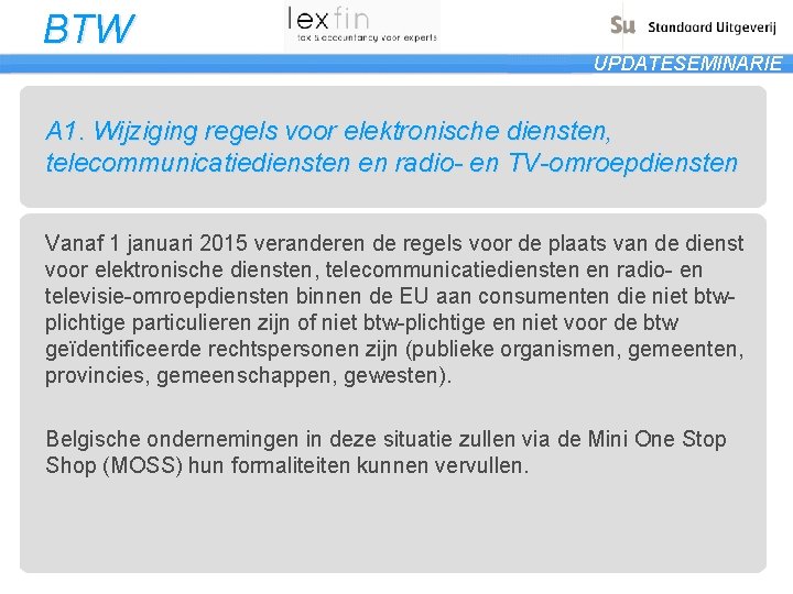 BTW UPDATESEMINARIE A 1. Wijziging regels voor elektronische diensten, telecommunicatiediensten en radio- en TV-omroepdiensten