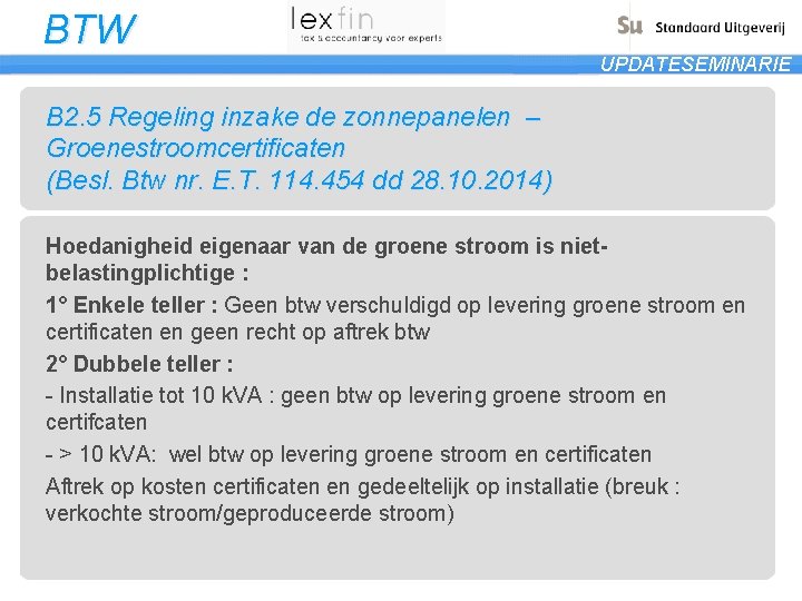 BTW UPDATESEMINARIE B 2. 5 Regeling inzake de zonnepanelen – Groenestroomcertificaten (Besl. Btw nr.