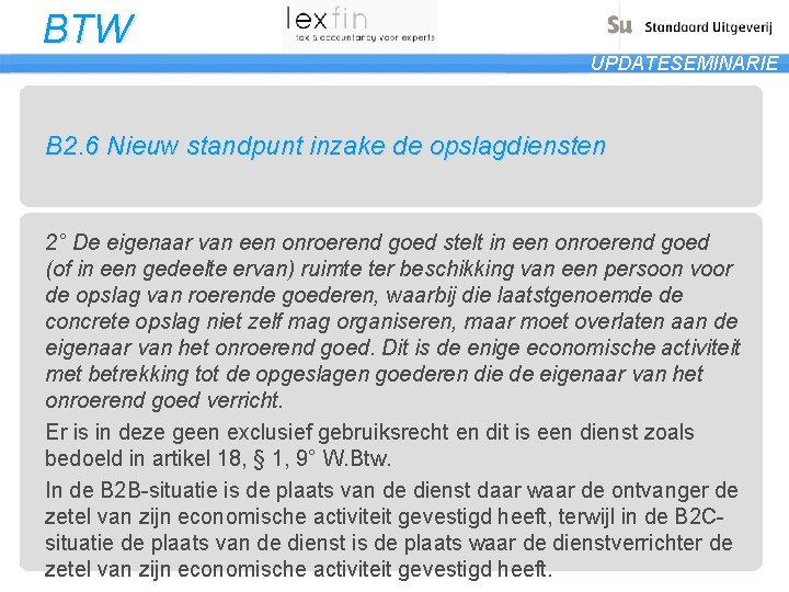 BTW UPDATESEMINARIE B 2. 6 Nieuw standpunt inzake de opslagdiensten 2° De eigenaar van