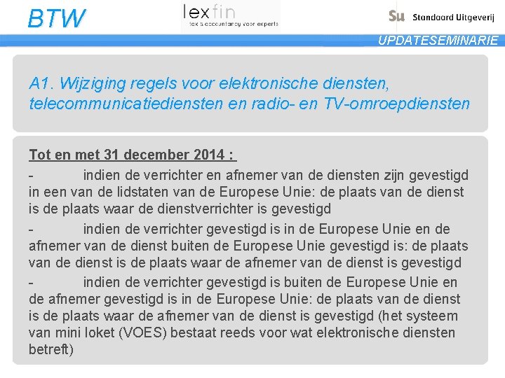 BTW UPDATESEMINARIE A 1. Wijziging regels voor elektronische diensten, telecommunicatiediensten en radio- en TV-omroepdiensten