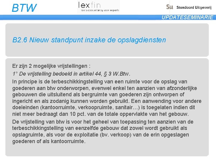 BTW UPDATESEMINARIE B 2. 6 Nieuw standpunt inzake de opslagdiensten Er zijn 2 mogelijke