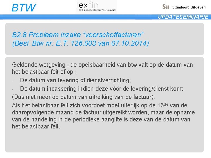 BTW UPDATESEMINARIE B 2. 8 Probleem inzake “voorschotfacturen” (Besl. Btw nr. E. T. 126.