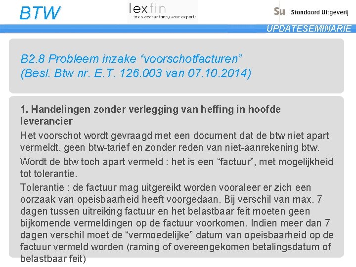 BTW UPDATESEMINARIE B 2. 8 Probleem inzake “voorschotfacturen” (Besl. Btw nr. E. T. 126.