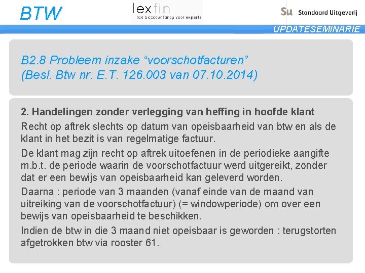 BTW UPDATESEMINARIE B 2. 8 Probleem inzake “voorschotfacturen” (Besl. Btw nr. E. T. 126.