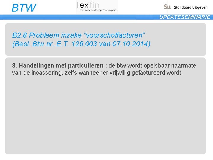 BTW UPDATESEMINARIE B 2. 8 Probleem inzake “voorschotfacturen” (Besl. Btw nr. E. T. 126.