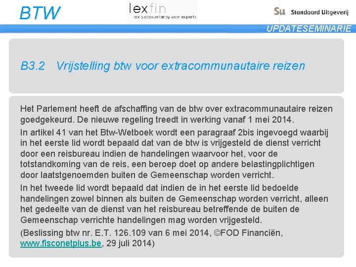 BTW UPDATESEMINARIE B 3. 2 Vrijstelling btw voor extracommunautaire reizen Het Parlement heeft de