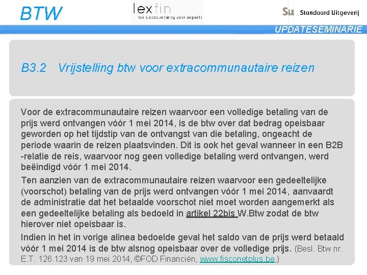 BTW UPDATESEMINARIE B 3. 2 Vrijstelling btw voor extracommunautaire reizen Voor de extracommunautaire reizen