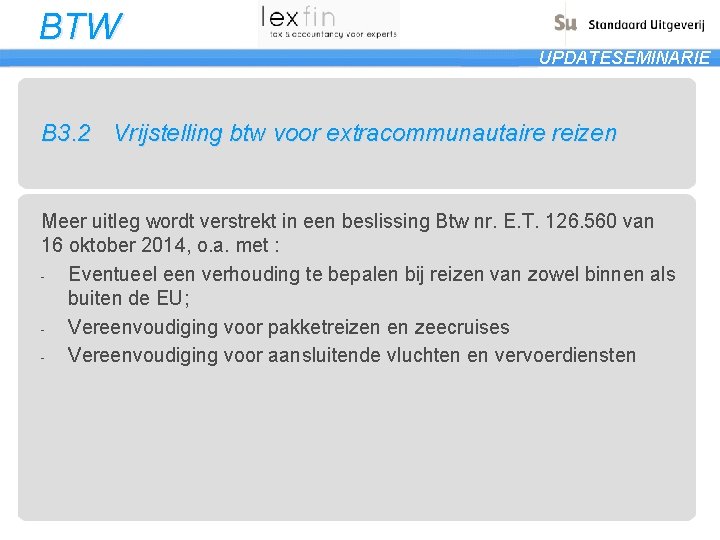 BTW UPDATESEMINARIE B 3. 2 Vrijstelling btw voor extracommunautaire reizen Meer uitleg wordt verstrekt