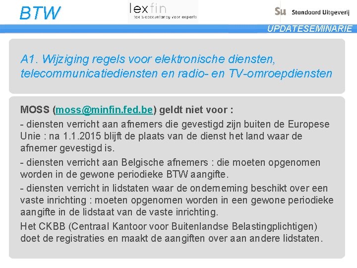 BTW UPDATESEMINARIE A 1. Wijziging regels voor elektronische diensten, telecommunicatiediensten en radio- en TV-omroepdiensten