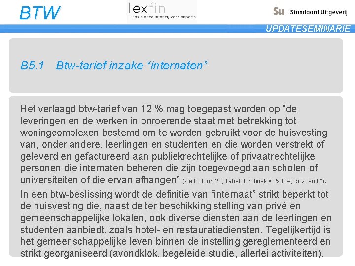 BTW UPDATESEMINARIE B 5. 1 Btw-tarief inzake “internaten” Het verlaagd btw-tarief van 12 %