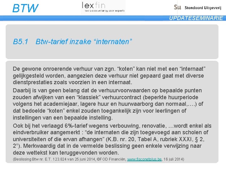 BTW UPDATESEMINARIE B 5. 1 Btw-tarief inzake “internaten” De gewone onroerende verhuur van zgn.