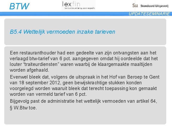 BTW UPDATESEMINARIE B 5. 4 Wettelijk vermoeden inzake tarieven Een restauranthouder had een gedeelte