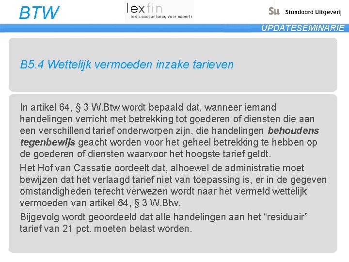 BTW UPDATESEMINARIE B 5. 4 Wettelijk vermoeden inzake tarieven In artikel 64, § 3