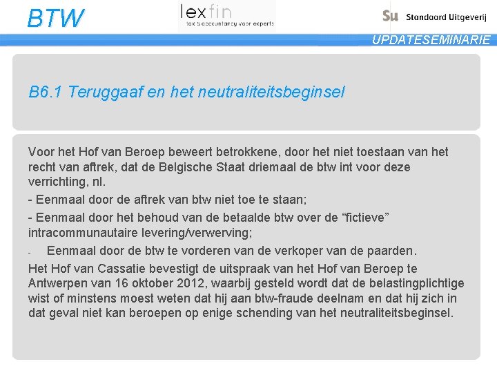 BTW UPDATESEMINARIE B 6. 1 Teruggaaf en het neutraliteitsbeginsel Voor het Hof van Beroep