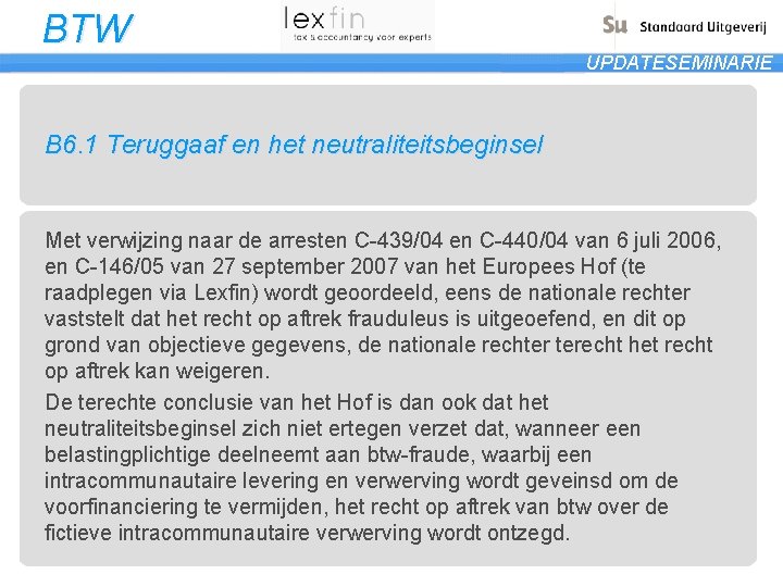 BTW UPDATESEMINARIE B 6. 1 Teruggaaf en het neutraliteitsbeginsel Met verwijzing naar de arresten