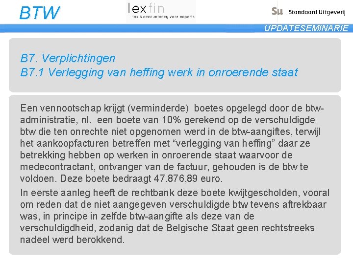 BTW UPDATESEMINARIE B 7. Verplichtingen B 7. 1 Verlegging van heffing werk in onroerende