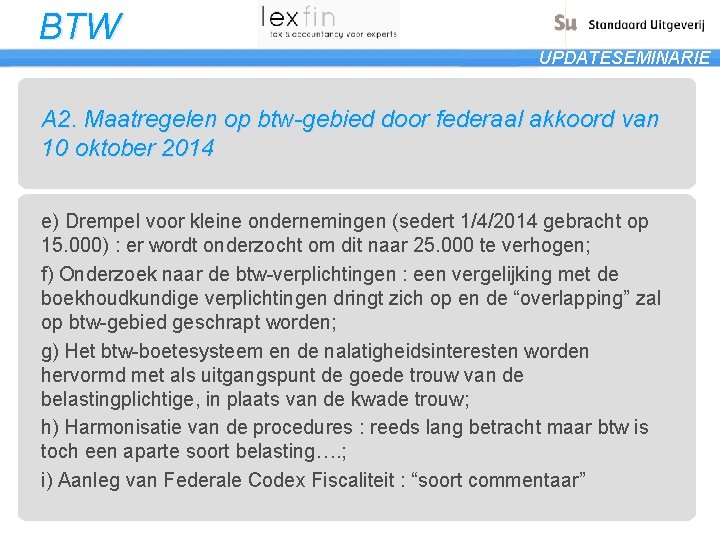 BTW UPDATESEMINARIE A 2. Maatregelen op btw-gebied door federaal akkoord van 10 oktober 2014