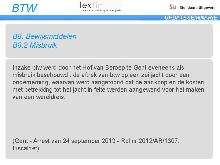 BTW UPDATESEMINARIE B 8. Bewijsmiddelen B 8. 2 Misbruik Inzake btw werd door het