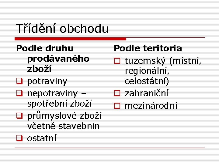 Třídění obchodu Podle druhu prodávaného zboží q potraviny q nepotraviny – spotřební zboží q Třídění obchodu Podle druhu prodávaného zboží q potraviny q nepotraviny – spotřební zboží q