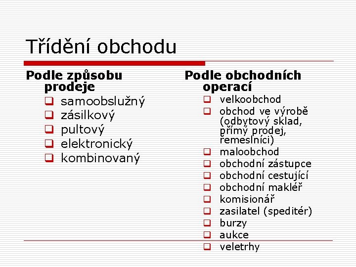 Třídění obchodu Podle způsobu prodeje q samoobslužný q zásilkový q pultový q elektronický q