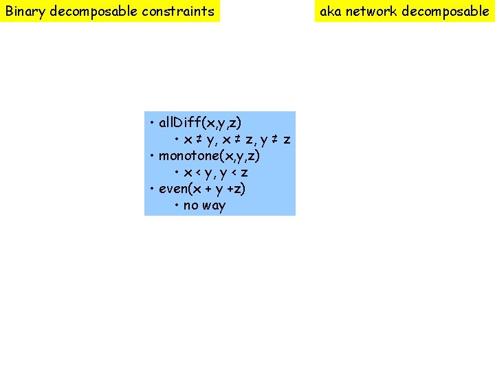 Binary decomposable constraints • all. Diff(x, y, z) • x ≠ y, x ≠