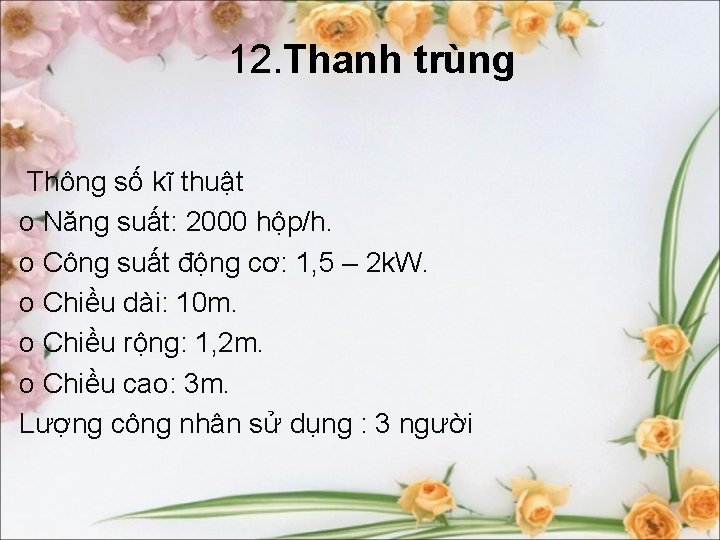 12. Thanh trùng Thông số kĩ thuật o Năng suất: 2000 hộp/h. o Công