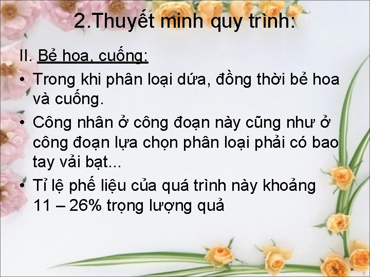 2. Thuyết minh quy trình: II. Bẻ hoa, cuống: • Trong khi phân loại