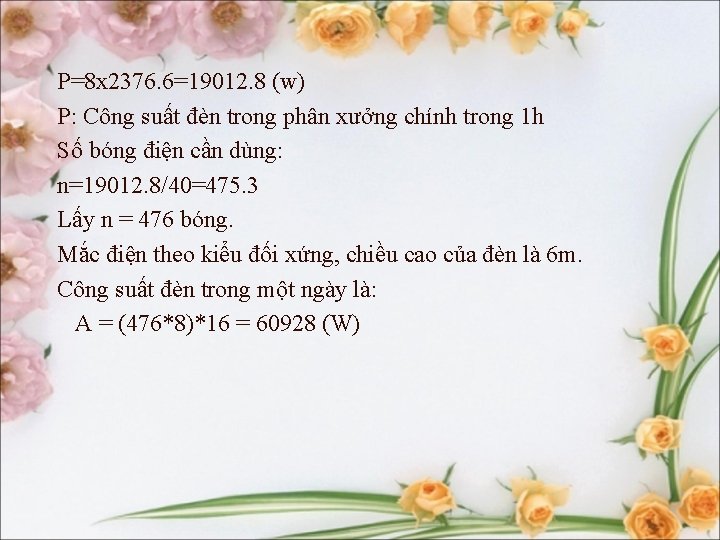 P=8 x 2376. 6=19012. 8 (w) P: Công suất đèn trong phân xưởng chính