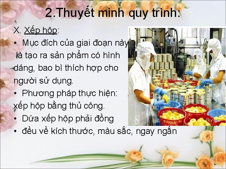 2. Thuyết minh quy trình: X. Xếp hộp: • Mục đích của giai đoạn