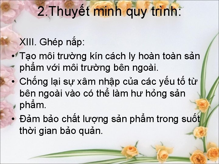 2. Thuyết minh quy trình: XIII. Ghép nắp: • Tạo môi trường kín cách