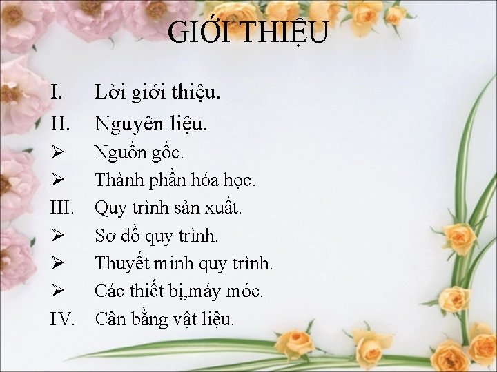 GIỚI THIỆU I. II. Lời giới thiệu. Nguyên liệu. Ø Nguồn gốc. Ø Thành