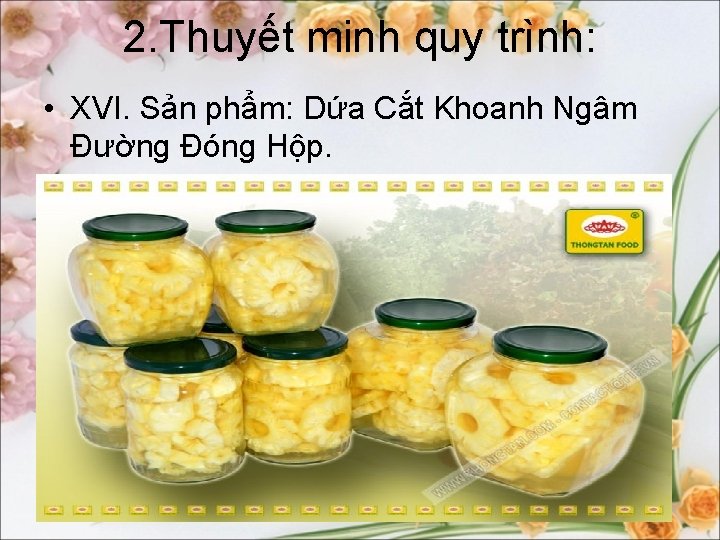 2. Thuyết minh quy trình: • XVI. Sản phẩm: Dứa Cắt Khoanh Ngâm Đường