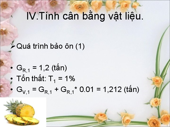 IV. Tính cân bằng vật liệu. Ø Quá trình bảo ôn (1) • GR,