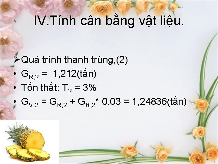 IV. Tính cân bằng vật liệu. Ø Quá trình thanh trùng, (2) • GR,