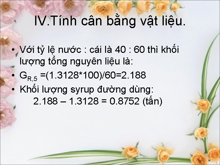 IV. Tính cân bằng vật liệu. • Với tỷ lệ nước : cái là