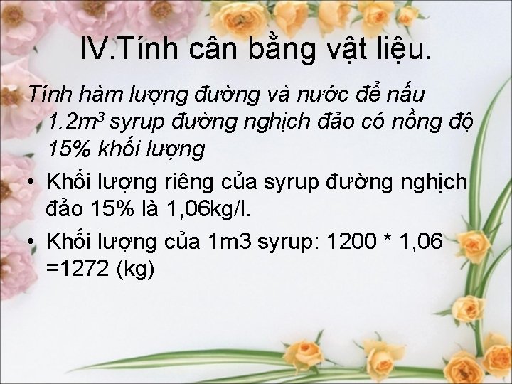 IV. Tính cân bằng vật liệu. Tính hàm lượng đường và nước để nấu